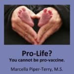 Marcella Piper-Terry, If You’re Pro-life, you can’t be Pro-vaccine!