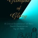 New Book! Glimpse of Glory: A Critical Examination of Near Death Experiences
