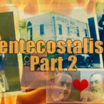 Revivals Pt 12: Pentecostalism Pt 2: The Founders of Pentecostalism
