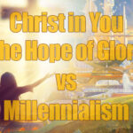 Revivals: Pt 15 | Christ In You vs Millennialism