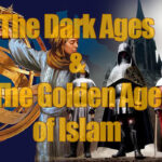 Revivals Pt 17: The Counterfeit “Enlightenment” Pt2: The Dark Ages & The Golden Age of Islam